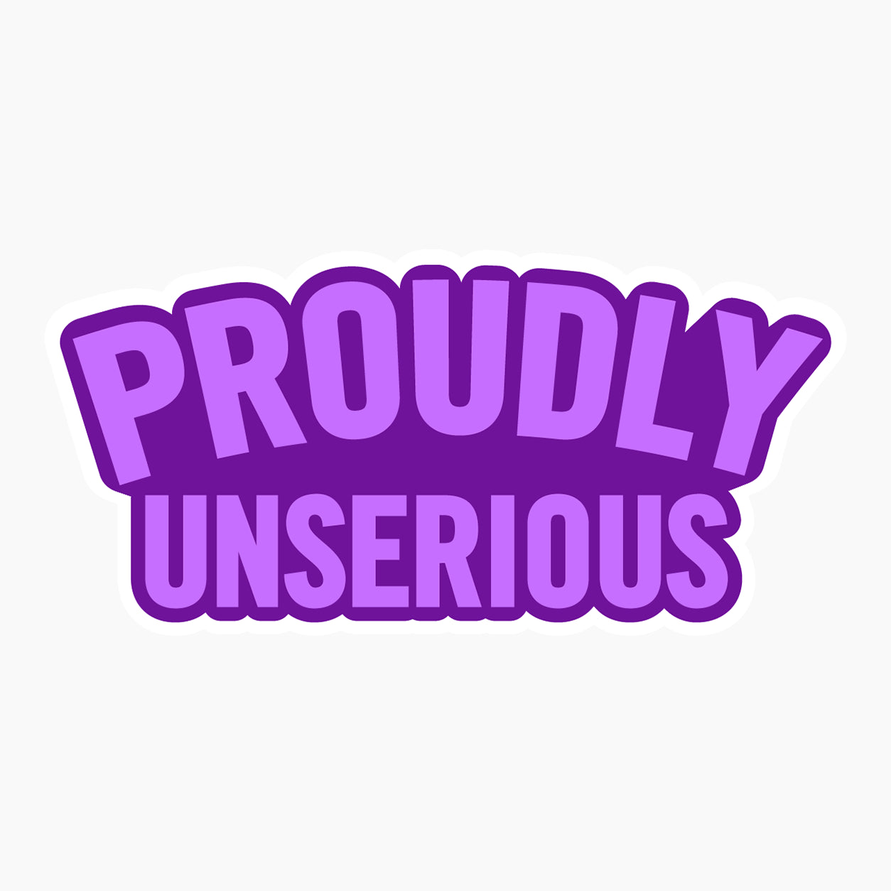Proudly Unserious