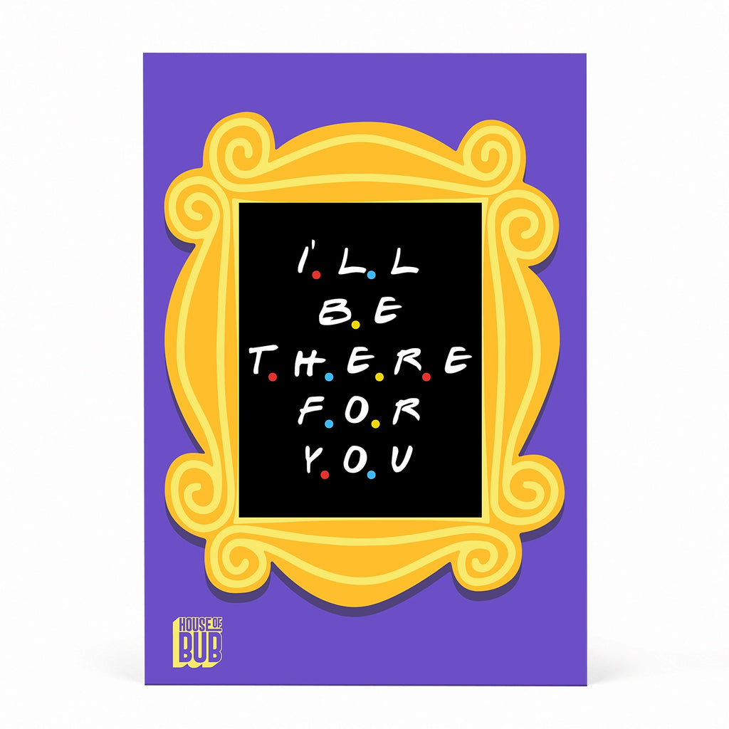 I Will Be There For You